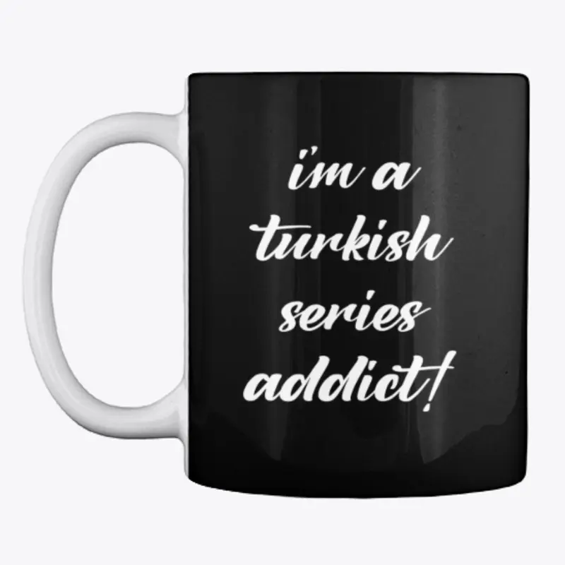 i'm a turkish series addict!